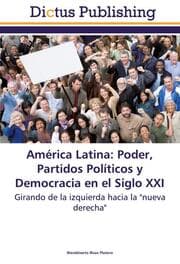 Cover von América Latina: Poder, Partidos Políticos y Democracia en el Siglo XXI