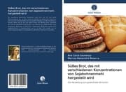 Cover von Süßes Brot, das mit verschiedenen Konzentrationen von Sojabohnenmehl hergestellt wird