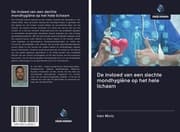 Cover von De invloed van een slechte mondhygiëne op het hele lichaam