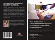 Cover von Unité de détention et surpeuplement des urgences : La gestion de l'insuffisance cardiaque aiguë