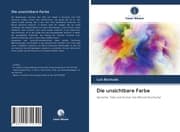 Cover von Die unsichtbare Farbe
