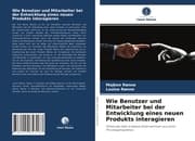 Cover von Wie Benutzer und Mitarbeiter bei der Entwicklung eines neuen Produkts interagieren