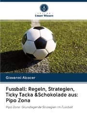 Cover von Fussball: Regeln, Strategien, Ticky Tacka &Schokolade aus: Pipo Zona