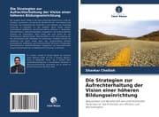Cover von Die Strategien zur Aufrechterhaltung der Vision einer höheren Bildungseinrichtung