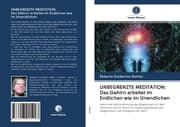Cover von UNBEGRENZTE MEDITATION: Das Gehirn arbeitet im Endlichen wie im Unendlichen