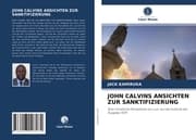 Cover von JOHN CALVINS ANSICHTEN ZUR SANKTIFIZIERUNG