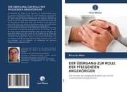Cover von DER ÜBERGANG ZUR ROLLE DER PFLEGENDEN ANGEHÖRIGEN