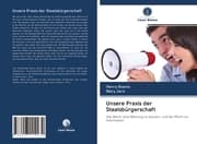 Cover von Unsere Praxis der Staatsbürgerschaft