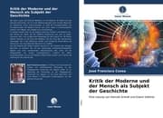 Cover von Kritik der Moderne und der Mensch als Subjekt der Geschichte