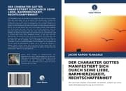 Cover von DER CHARAKTER GOTTES MANIFESTIERT SICH DURCH SEINE LIEBE, BARMHERZIGKEIT, RECHTSCHAFFENHEIT