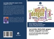 Cover von Larvizide Aktivität gegen Aedes aegypti-Larven