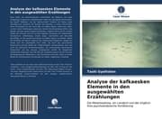 Cover von Analyse der kafkaesken Elemente in den ausgewählten Erzählungen