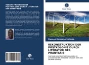 Cover von REKONSTRUKTION DER POSTKOLONIE DURCH LITERATUR DER PHANTASIE