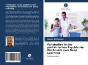 Cover von Fallstudien in der pädiatrischen Psychiatrie: Ein Ansatz zum Deep Learning