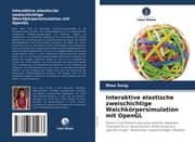 Cover von Interaktive elastische zweischichtige Weichkörpersimulation mit OpenGL