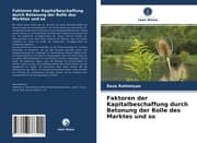 Cover von Faktoren der Kapitalbeschaffung durch Betonung der Rolle des Marktes und so