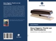 Cover von Dave Eggers: Flucht vor der Postmoderne