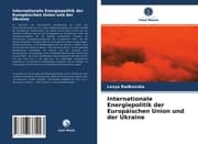 Cover von Internationale Energiepolitik der Europäischen Union und der Ukraine