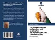 Cover von Die postkolonialen kulturellen und politischen Veränderungen der Elfenbeinküste