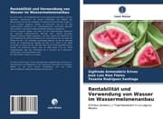 Cover von Rentabilität und Verwendung von Wasser im Wassermelonenanbau