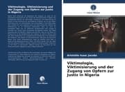 Cover von Viktimologie, Viktimisierung und der Zugang von Opfern zur Justiz in Nigeria