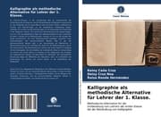 Cover von Kalligraphie als methodische Alternative für Lehrer der 1. Klasse.