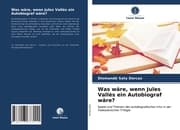 Cover von Was wäre, wenn Jules Vallès ein Autobiograf wäre?