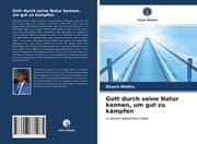 Cover von Gott durch seine Natur kennen, um gut zu kämpfen