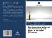 Cover von Diskriminierung aufgrund von Behinderung und Arbeit in der Stadt Chihuahua