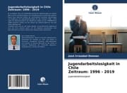 Cover von Jugendarbeitslosigkeit in Chile Zeitraum: 1996 - 2019