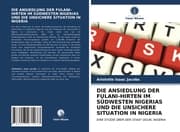 Cover von DIE ANSIEDLUNG DER FULANI-HIRTEN IM SÜDWESTEN NIGERIAS UND DIE UNSICHERE SITUATION IN NIGERIA