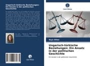 Cover von Ungarisch-türkische Beziehungen: Ein Ansatz in der politischen Geschichte