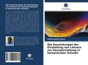 Cover von Die Auswirkungen der Einstellung von Lehrern zur Sexualerziehung in kenianischen Schulen