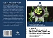 Cover von WASSER UNTERSCHIEDLICHER KATIONISCHER NATUR IM PASSIONSFRUCHTANBAU