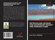 Cover von ENTWICKLUNG AFRIKAS VON HOUPHOUËT-BOIGNY UND HAMIDOU KANE