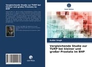 Cover von Vergleichende Studie zur TURP bei kleiner und großer Prostata im BHP