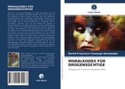 Cover von MORALKODEX FÜR DROGENSÜCHTIGE