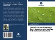 Cover von Feministischer Diskurs in Doris Lessings und Lutfiya Al-Dulaimis Belletristik