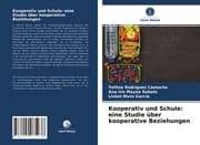 Cover von Kooperativ und Schule: eine Studie über kooperative Beziehungen