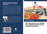 Cover von Der Marxismus als Waffe zur Selbstzerstörung der Größe Russlands