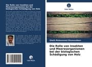 Cover von Die Rolle von Insekten und Meeresorganismen bei der biologischen Schädigung von Holz