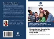 Cover von Dynamischer Ansatz für den Unterricht mit GeoGebra