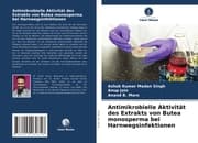 Cover von Antimikrobielle Aktivität des Extrakts von Butea monosperma bei Harnwegsinfektionen