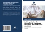 Cover von Anthropotopie: der menschliche Locus des Planeten: die Produktion der Welt