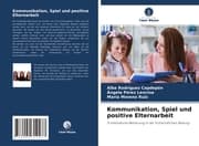 Cover von Kommunikation, Spiel und positive Elternarbeit