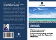 Cover von Optimierung von Geometrie und Prozessparametern eines Kolbens mit der Taguchi-Methode