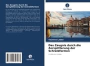 Cover von Das Zeugnis durch die Zersplitterung der Schreibformen