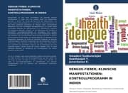 Cover von DENGUE-FIEBER; KLINISCHE MANIFESTATIONEN; KONTROLLPROGRAMM IN INDIEN