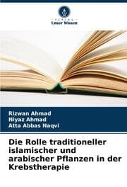 Cover von Die Rolle traditioneller islamischer und arabischer Pflanzen in der Krebstherapie