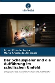 Cover von Der Schauspieler und die Aufführung im schulischen Umfeld